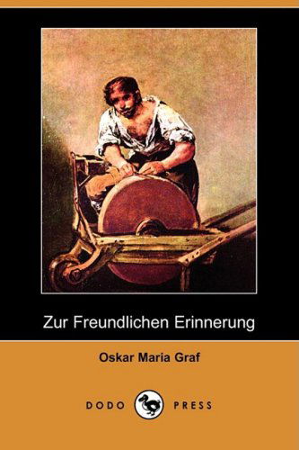 Cover for Oskar Maria Graf · Zur Freundlichen Erinnerung (Dodo Press) (German Edition) (Paperback Book) [German edition] (2008)