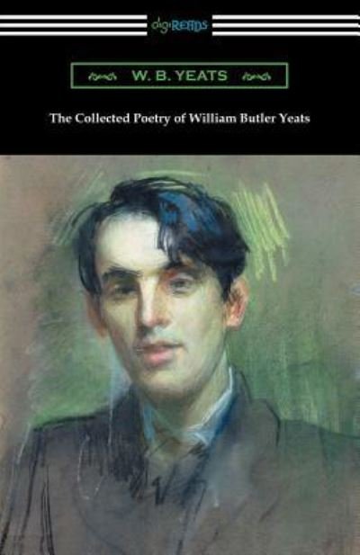 The Collected Poetry of William Butler Yeats - William Butler Yeats - Bøker - Digireads.com - 9781420957587 - 13. april 2018