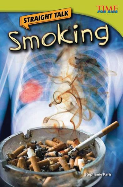 Straight Talk: Smoking - TIME FOR KIDS®: Informational Text - Stephanie Paris - Kirjat - Teacher Created Materials, Inc - 9781433348587 - lauantai 1. syyskuuta 2012