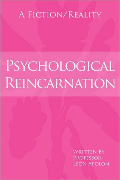 Professor Leon Apolon · Psychological Reincarnation: a Fiction / Reality (Taschenbuch) (2007)