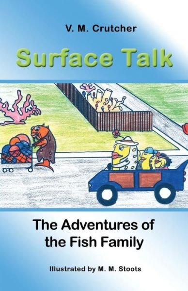 Cover for V. M. Crutcher · Surface Talk: the Adventures of the Fish Family (Paperback Book) (2014)