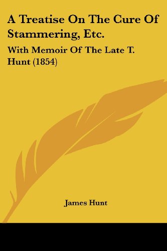 Cover for James Hunt · A Treatise on the Cure of Stammering, Etc.: with Memoir of the Late T. Hunt (1854) (Paperback Book) (2008)