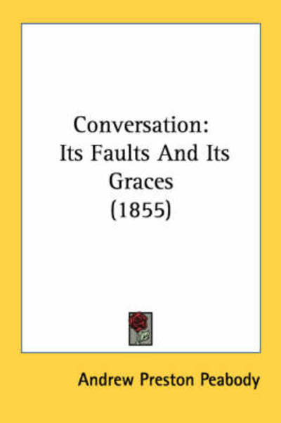 Cover for Andrew P Peabody · Conversation: Its Faults and Its Graces (1855) (Paperback Book) (2008)