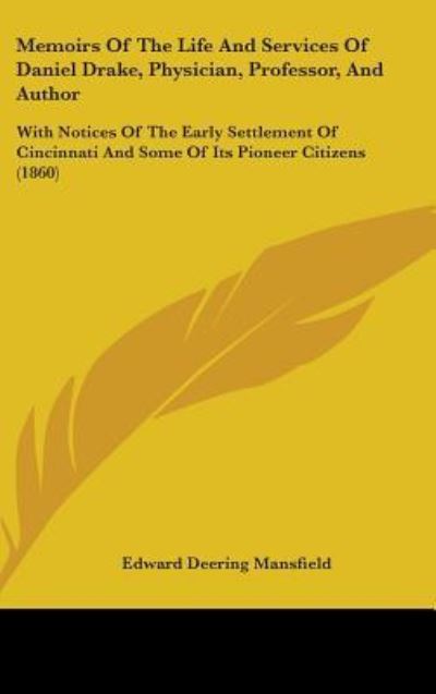 Cover for Edward Deering Mansfield · Memoirs of the Life and Services of Daniel Drake, Physician, Professor, and Author: with Notices of the Early Settlement of Cincinnati and Some of Its (Hardcover Book) (2008)