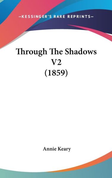 Cover for Annie Keary · Through the Shadows V2 (1859) (Hardcover Book) (2008)