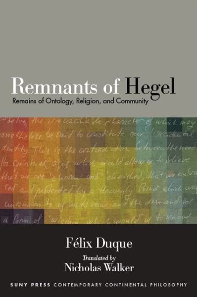Cover for Felix Duque · Remnants of Hegel: Remains of Ontology, Religion, and Community - SUNY series in Contemporary Continental Philosophy (Paperback Book) (2019)