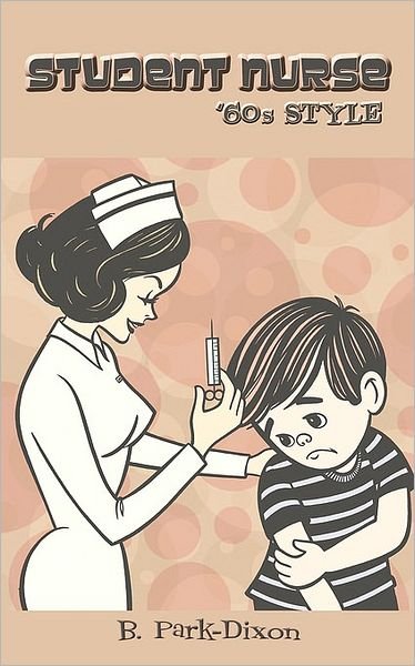 Cover for B Park-dixon · Student Nurse 60's Style (Paperback Book) (2009)