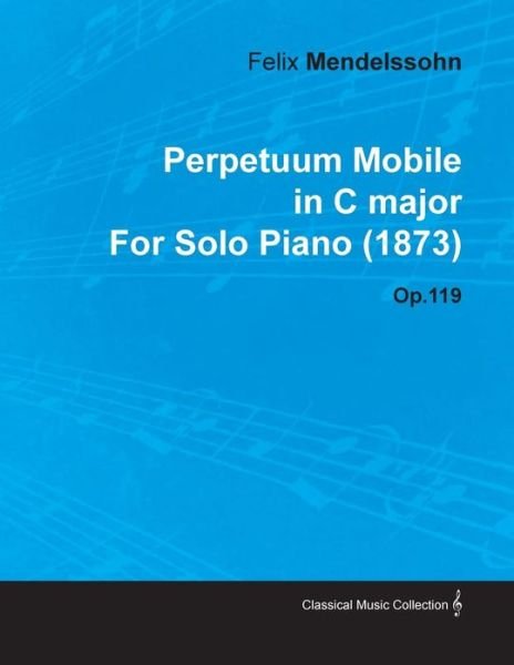 Cover for Felix Mendelssohn · Perpetuum Mobile in C Major by Felix Mendelssohn for Solo Piano (1873) Op.119 (Taschenbuch) (2010)