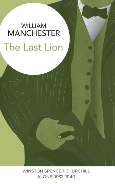 Cover for William Manchester · Last Lion: Winston Spencer Churchill - Alone  1932-1940 (Hardcover Book) (2015)