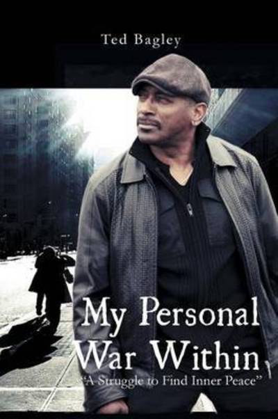 Y Personal War Within: a Struggle to Find Inner Peace - Ted Bagley - Books - Xlibris Corporation - 9781456879587 - May 25, 2011