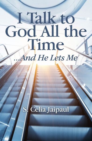 Cover for S Celia Jaipaul · I Talk to God All the Time ...And He Lets Me (Paperback Book) (2019)