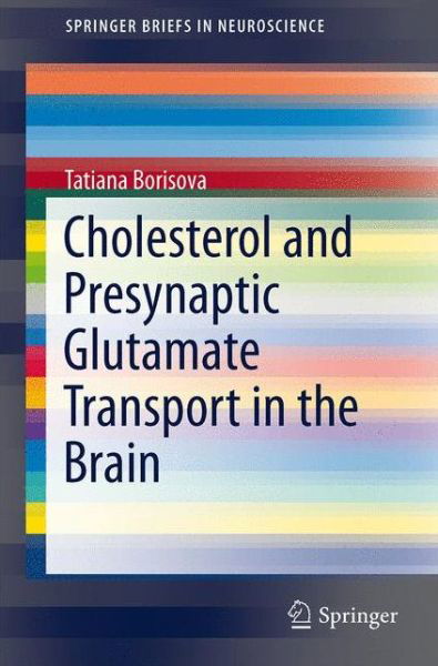 Cover for Tatiana Borisova · Cholesterol and Presynaptic Glutamate Transport in the Brain - Springerbriefs in Neuroscience (Paperback Bog) (2013)