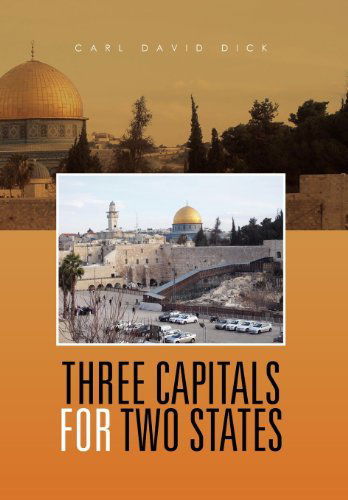 Cover for Carl David Dick · Three Capitals for Two States (Hardcover Book) (2011)