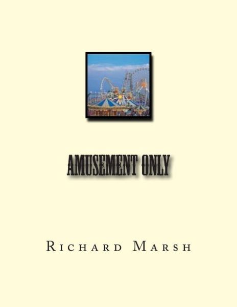 Amusement Only - Richard Marsh - Books - Createspace - 9781468027587 - December 5, 2011