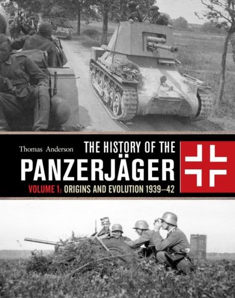 Cover for Thomas Anderson · The History of the Panzerjager: Volume 1: Origins and Evolution 1939–42 (Hardcover Book) (2018)