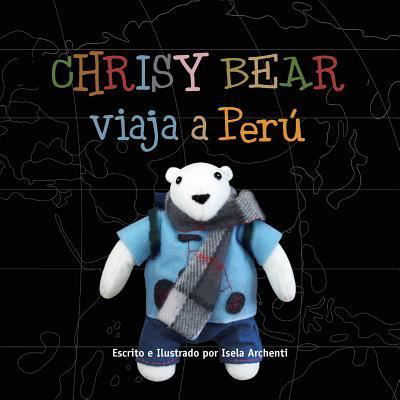 Chrisy Bear Viaja a Peru - Isela Archenti - Books - Createspace - 9781478196587 - July 12, 2012