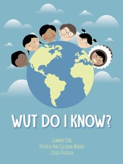 Cover for Patricia Ann Callahan Morris · Wut Do I Know? (Paperback Book) (2019)