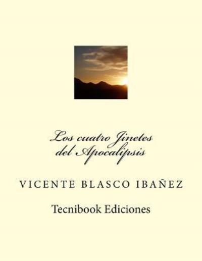 Los Cuatro Jinetes Del Apocalipsis - Vicente Blasco Ibanez - Książki - Createspace - 9781482634587 - 25 lutego 2013