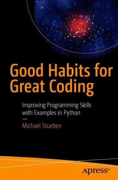 Cover for Michael Stueben · Good Habits for Great Coding: Improving Programming Skills with Examples in Python (Paperback Book) [1st edition] (2018)