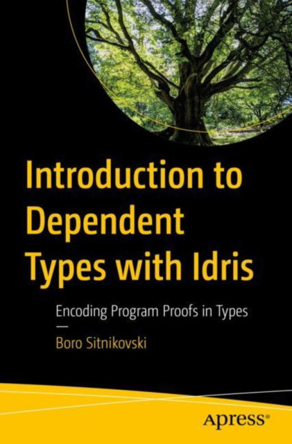 Cover for Boro Sitnikovski · Introduction to Dependent Types with Idris: Encoding Program Proofs in Types (Paperback Book) [1st edition] (2023)