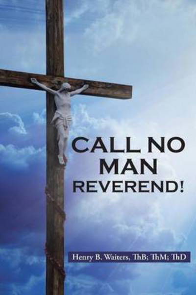 Cover for Thb Thm Thd Henry B Waiters · Call No Man Reverend! (Paperback Book) (2015)