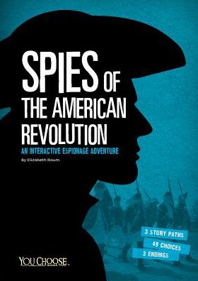 Spies of the American Revolution: an Interactive Espionage Adventure - Elizabeth Raum - Książki - Capstone Press - 9781491458587 - 1 sierpnia 2015