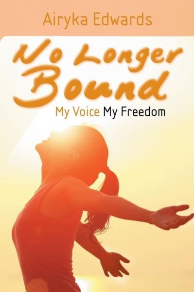 Cover for Airyka Edwards · No Longer Bound: My Voice My Freedom (Paperback Book) (2014)