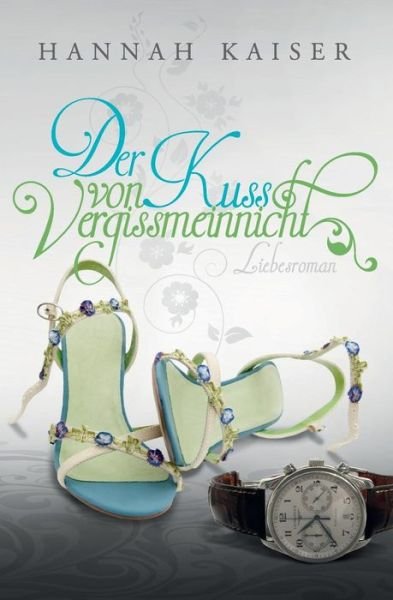 Cover for Hannah Kaiser · Der Kuss Von Vergissmeinnicht (Pocketbok) (2014)