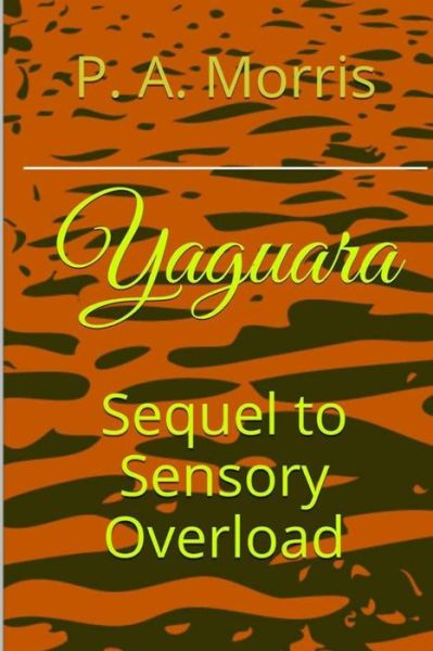 Cover for P a Morris · Yaguara: the Sequel to Sensory Overload (Paperback Book) (2014)