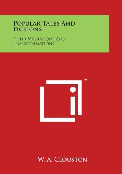 Popular Tales and Fictions: Their Migrations and Transformations - W a Clouston - Kirjat - Literary Licensing, LLC - 9781498123587 - sunnuntai 30. maaliskuuta 2014