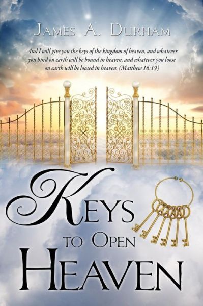Keys to Open Heaven - James A. Durham - Bøger - Xulon Press - 9781498417587 - 31. oktober 2014