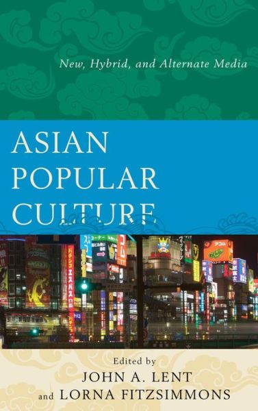 Cover for John a Lent · Asian Popular Culture: New, Hybrid, and Alternate Media (Paperback Book) (2014)