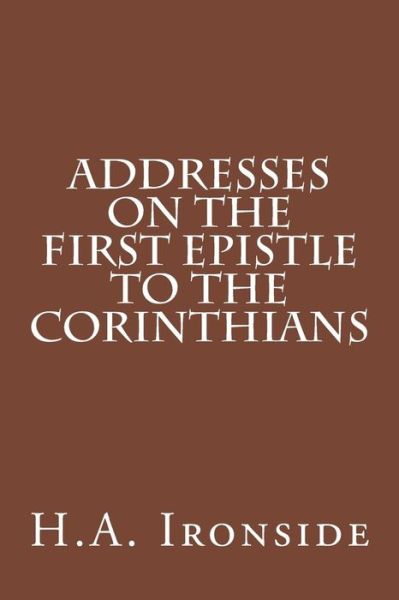 Cover for H a Ironside · Addresses on the First Epistle to the Corinthians (Paperback Book) (2014)