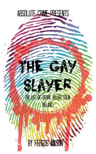 Cover for Fergus Mason · The Gay Slayer: the Life of Serial Killer Colin Ireland (Pocketbok) (2014)