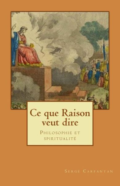 Cover for Serge Carfantan · Ce Que Raison Veut Dire: Philosophie et Spiritualite (Paperback Book) (2014)