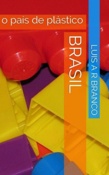 Cover for Luis Alexandre Ribeiro Branco · Brasil: O Pais De Plastico (Pocketbok) (2014)