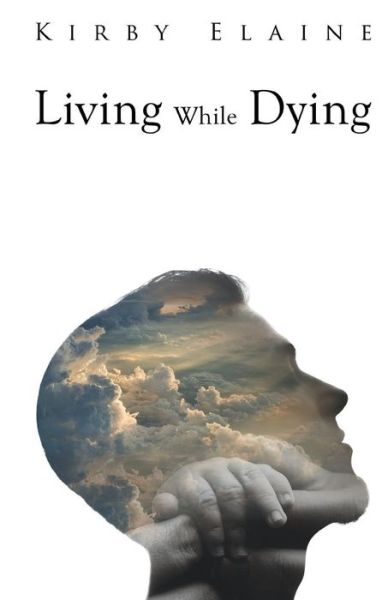 Cover for Kirby Elaine · Living While Dying (Paperback Book) (2014)