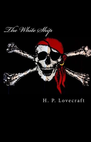 The White Ship - H P Lovecraft - Books - Createspace - 9781505535587 - December 13, 2014