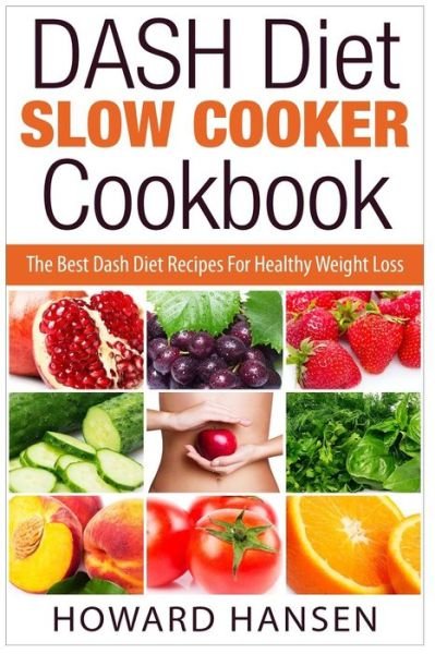 Cover for Howard Hansen · Dash Diet Slow Cooker Cookbook: the Best Dash Diet Recipes for Healthy Weight Loss (Taschenbuch) (2015)