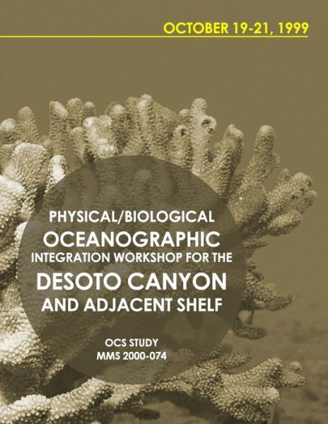 Cover for U S Department of the Interior · Physical / Biological Oceanographic Integration Workshop for the Desoto Canyon and Adjacent Shelf October 19-21, 1999 (Paperback Book) (2015)