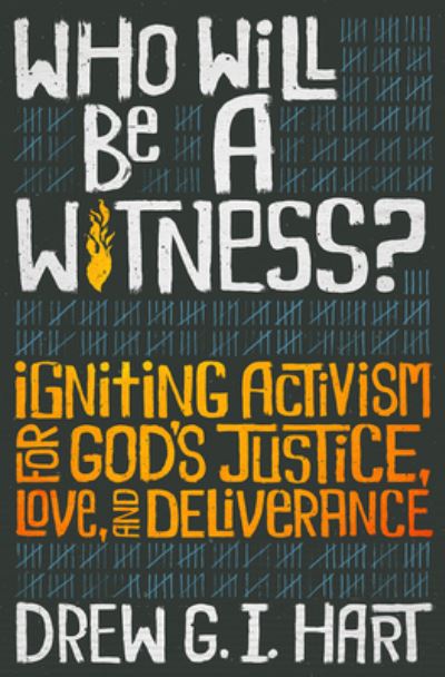 Cover for Hart Drew G I Hart · Who Will Be a Witness: Igniting Activism for God's Justice, Love, and Deliverance (Paperback Book) (2020)