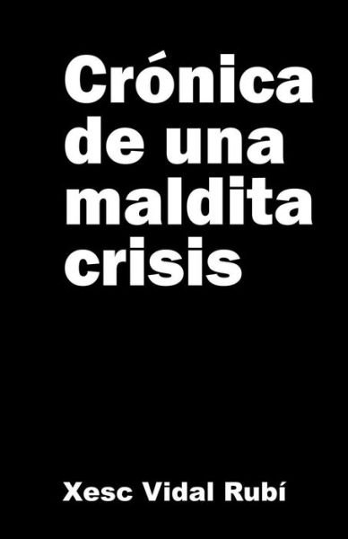 Cover for Xesc Vidal Rubi · Cronica De Una Maldita Crisis (Taschenbuch) (2015)