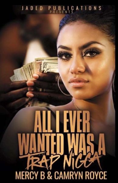 Cover for Camryn Royce · All I Ever Wanted Was a Trap Nigga (Paperback Book) (2015)