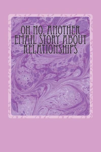 Oh No, Another Email Story About Relationships - Michael Armstrong - Livres - Createspace - 9781517006587 - 21 août 2015
