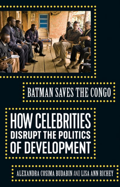 Cover for Alexandra Cosima Budabin · Batman Saves the Congo: How Celebrities Disrupt the Politics of Development (Hardcover Book) (2021)