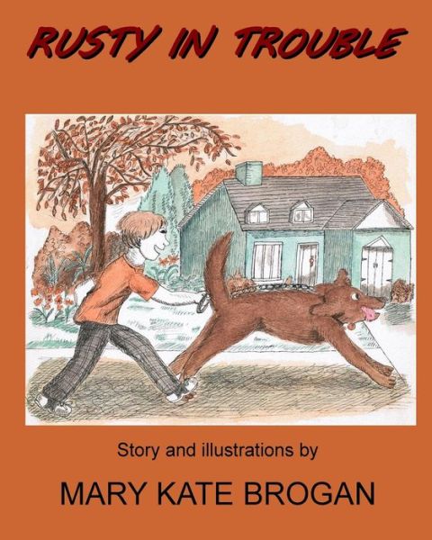 Rusty In Trouble - Mary Kate Brogan - Books - Createspace Independent Publishing Platf - 9781519101587 - November 24, 2015