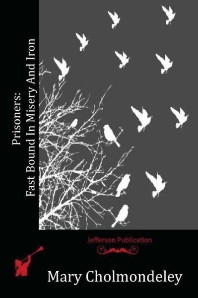 Prisoners - Mary Cholmondeley - Books - Createspace Independent Publishing Platf - 9781530102587 - June 26, 2016