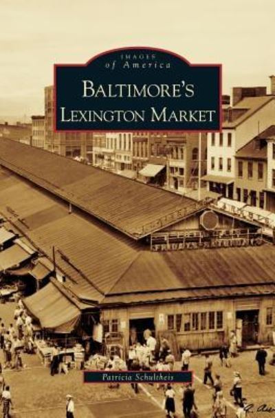 Cover for Patricia Schultheis · Baltimore's Lexington Market (Hardcover Book) (2007)