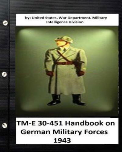 TM-E 30-451 Handbook on German Military Forces 1943 - United S Military Intelligence Division - Książki - Createspace Independent Publishing Platf - 9781533226587 - 13 maja 2016