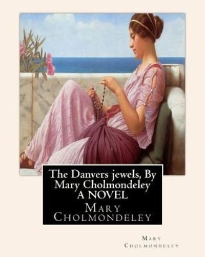 Cover for Mary Cholmondeley · The Danvers jewels, By Mary Cholmondeley A NOVEL (Paperback Bog) (2016)